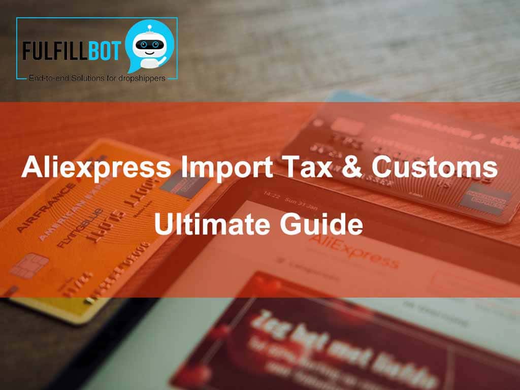 Aliexpress Import Tax and Customs - Ultimate Guide for Dropshippers! -  Fulfillbot